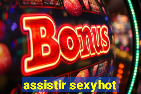 assistir sexyhot